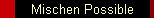 Mischen Possible