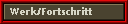 Werk/Fortschritt